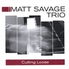 THE MATT SAVAGE TRIO: Cutting Loose