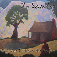 JIM SAVARINO: Don't Let The World Get You Down