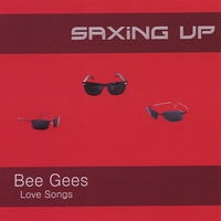 Saxing Up : Bee Gees-Love Songs