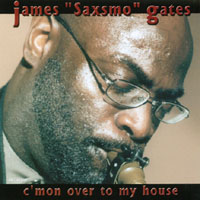 JAMES SAXSMO GATES: C'mon Over To My House