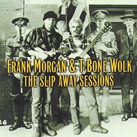FRANK MORGAN & T-BONE WOLK: The Slip Away Sessions