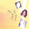 SAY WHO?: Say Who