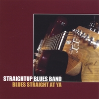 Straightup Blues Band : Blues - Straight At Ya'