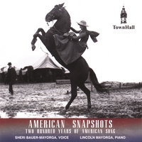 Sheri Bauer-Mayorga & Lincoln Mayorga : American Snapshots: 200 Years of American Song