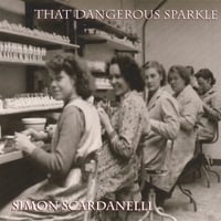 Simon Scardanelli : That Dangerous Sparkle