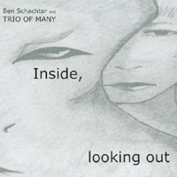 BEN SCHACHTER & TRIO OF MANY: Inside, Looking Out