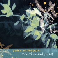 JAKE SCHEPPS: Ten Thousand Leaves