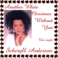 Scheryll Anderson : Another White Christmas Without You