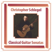 CHRISTOPHER SCHLEGEL: Classical Guitar Sonatas
