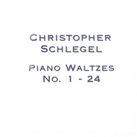 Christopher Schlegel : Piano Waltzes No. 1-24