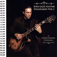 Christopher Schlegel : Solo Jazz Guitar Standards, Vol.1