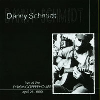 Danny Schmidt : Live at the Prism Coffeehouse