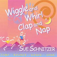 Sue Schnitzer : Wiggle and Whirl, Clap and Nap