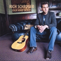 Rich Schroder : Your Kind Words