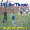 THE SCHUBERT FAMILY BAND: I'll Be There