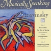 IGOR STRAVINSKY, GERARD SCHWARZ: Stravinsky Petrouchka, The Rite of Spring, Musically Speaking