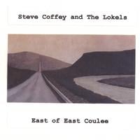 STEVE COFFEY & THE LOKELS: East of East Coulee