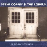 Steve Coffey & The Lokels : 32 Below Sessions