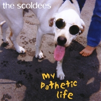 The Scoldees : My Pathetic Life