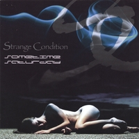 Strange Condition : Sometime Saturday
