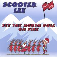 SCOOTER LEE: Set The Northpole On Fire