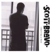 Scott Bravo : I Won't Say A Word