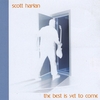 SCOTT HARLAN: The Best Is Yet To Come