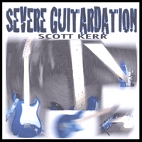 SCOTT KERR: Severe Guitardation