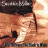 SCOTTIE MILLER: Livin' Between The Black 'n White