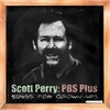 SCOTT PERRY: PBS Plus: Songs for Grown Ups