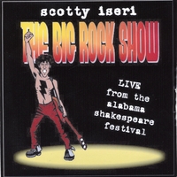 SCOTTY ISERI: (The Big Rock Show) Live From the Alabama Shakespeare Festival