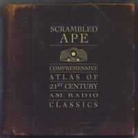 SCRAMBLED APE: Comprehensive Atlas of 21st Century A.M. Radio Classics
