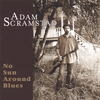 ADAM SCRAMSTAD: No Sun Around Blues