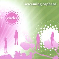 SCREAMING ORPHANS: Circles