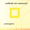 S.D.BROUGHTON: suddenly one summer(s)