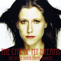 Sophie Dunér String Quartet : The City of My Dreams