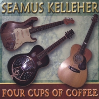 SEAMUS KELLEHER: Four Cups of Coffee