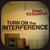 SEAN KIRKPATRICK: Turn On The Interference