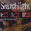 SEARCHLIGHT: Until The End And After