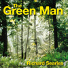 RICHARD SEARLES: The Green Man