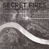 SECRET FIRES: I Only Want What I Can't See