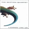 THE SECTION QUARTET: Lizards Like Us