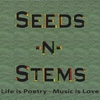 SEEDS-N-STEMS: Life Is Poetry, Music Is Love