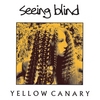 SEEING BLIND: Yellow Canary
