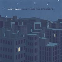 SEE VENUS: Hard Times For Dreamers