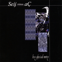 Seij minus aÇ : Less Physical Vortex