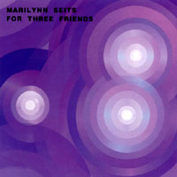 Marilynn Seits : For Three Friends