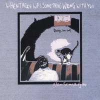 Alan Semerdjian : When There Was Something Wrong With You