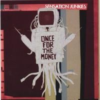 SENSATION JUNKIES: Once for the Money