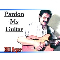 Bill Seper : Pardon My Guitar